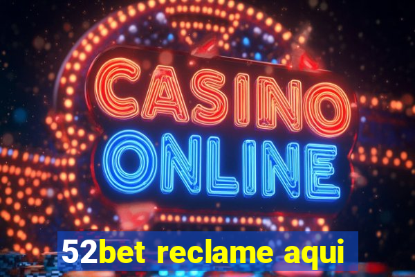 52bet reclame aqui